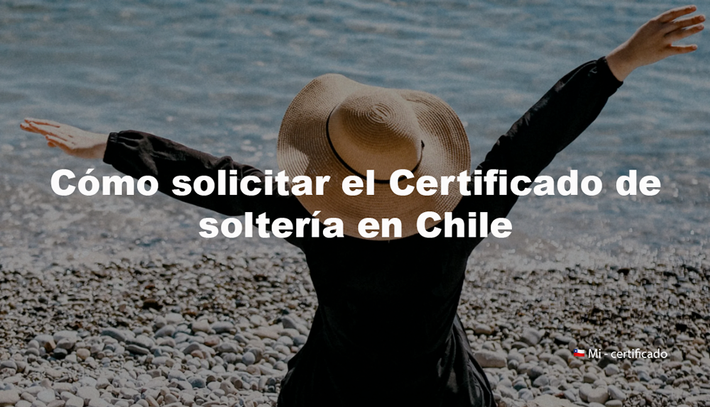 Cómo solicitar el Certificado de soltería en Chile